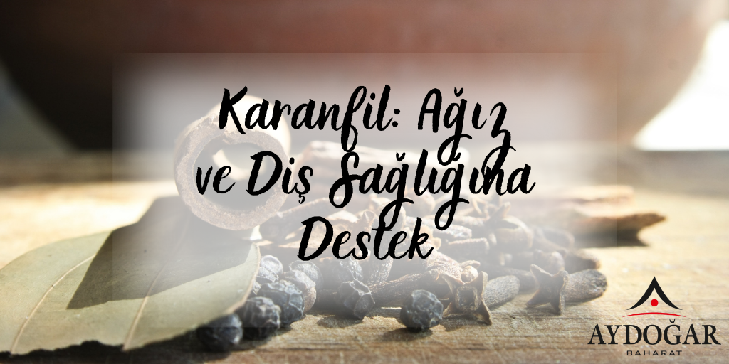 Karanfil: Ağız ve Diş Sağlığına Destek